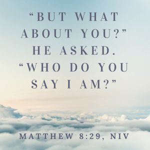 “But what about you_” he asked. “Who do you say I am_”